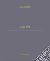 Cina 1974. Ediz. italiana e inglese libro di Aulenti Gae; Artioli Nina; Calamandrei Silvia