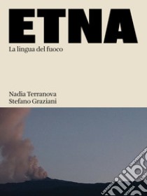 Etna. La lingua del fuoco. Ediz. illustrata libro di Terranova Nadia