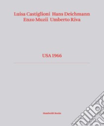 Usa 1966. Ediz. italiana e inglese libro di Castiglioni Luisa; Deichmann Hans; Muzii Enzo; Neri G. (cur.); Scarzella M. (cur.)