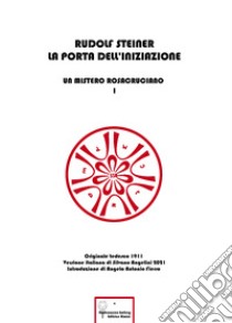 La porta dell'iniziazione. Un mistero rosacruciano. Ediz. italiana e tedesca. Vol. 1 libro di Steiner Rudolf