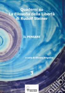 Quaderni su «La filosofia della libertà» di Rudolf Steiner. Vol. 3 libro di Angelini S. (cur.)