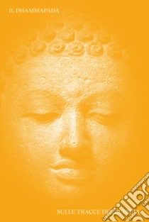 Dhammapada. Sulle tracce del Buddha. Ediz. italiana, inglese, latina e pali libro di Sferra F. (cur.)