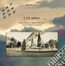 I 43 alberi della Radura della Memoria (vari tentativi di poesia) libro di Olmo Quercus