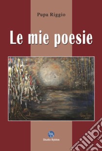 Le mie poesie libro di Riggio Pupa