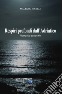 Respiri profondi dall'Adriatico libro di Micelli Maurizio