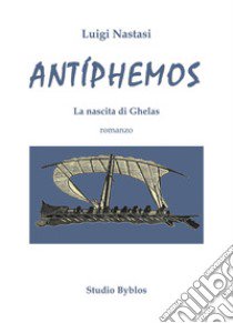 Antíphemos. La nascita di Ghelas libro di Nastasi Luigi