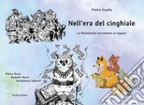 Nell'era del cinghiale. La Resistenza raccontata ai ragazzi libro di Guella Pietro