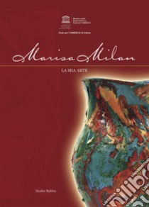 Marisa Milan. La mia arte. Ediz. illustrata libro