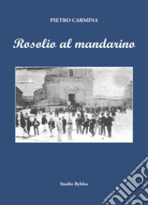 Rosolio al mandarino libro di Carmina Pietro