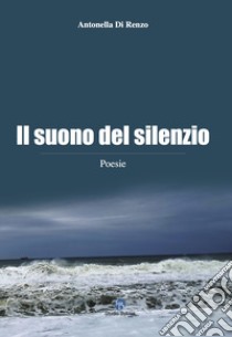 Il suono del silenzio libro di Di Renzo Antonella