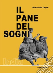 Il pane dei sogni. India libro di Ceppi Giancarla