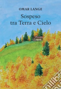 Sospeso tra terra a cielo libro di Lange Omar