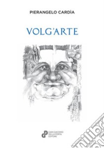 Volg'arte libro di Cardìa Pierangelo