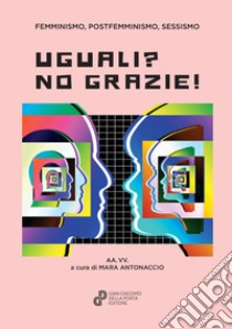 Uguali? No grazie libro di Antonaccio M. (cur.)