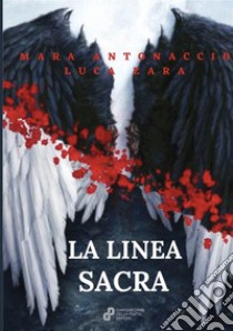 La linea sacra libro di Antonaccio Mara; Zara Luca