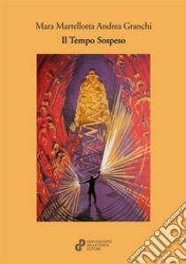 Il tempo sospeso. Nuova ediz. libro di Martellotta Mara; Granchi Andrea