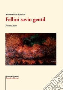 Fellini savio gentil libro di Scarino Alessandra