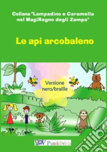 Le api arcobaleno. Ediz. braille libro