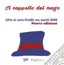 Il cappello del mago. Ediz. in braille libro di Silveri Francesca