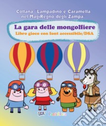 La gara di mongolfiere. Libro gioco con font accessibile/DSA. Ediz. illustrata libro di Martini Andrea; Arista Sandro