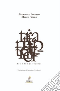 Tra i tempi tecnici libro di Lorusso Francesco; Pierno Mauro