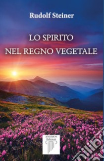 Lo spirito nel regno vegetale libro di Steiner Rudolf