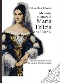 Memorie e lettere di Maria Felicia Malibran libro di Mercedes de Merlin