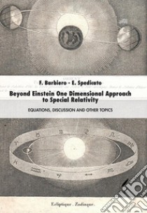 Beyond Einstein one dimensional approach to special relativity. Equations, discussion and other topics libro di Spedicato Emilio; Barbiero Flavio