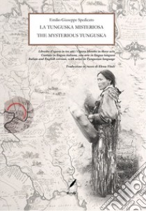 La tunguska misteriosa. Libretto d'opera in tre atti. Ediz. italiana e inglese libro di Spedicato Emilio Giuseppe