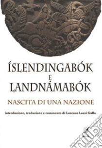 Íslendingabók e Landnámabók. Nascita di una nazione. Nuova ediz. libro di Lozzi Gallo Lorenzo