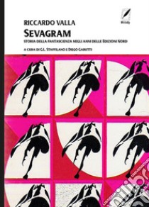 Sevagram. Una storia della fantascienza libro di Valla Riccardo; Staffilano G. L. (cur.); Gabutti D. (cur.)