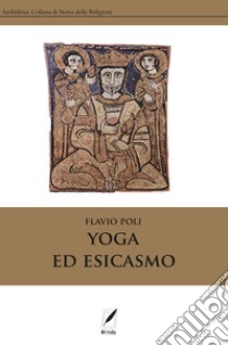Yoga ed esicasmo libro di Poli Flavio