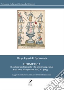 Hermetica. Il cratere trasformante e la gnosi terapeutica nell'Opus alchymicum di C. G. Jung libro di Pignatelli Spinazzola Diego