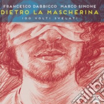 Dietro la mascherina. 100 volti svelati. Ediz. speciale libro di Dabbicco Francesco; Simone Marco; Falciani F. (cur.)