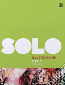 SOLO Illustrazione Italia. Ediz. illustrata. Vol. 1 libro di Falciani F. (cur.)