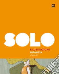 SOLO illustrazione infanzia. Ediz. illustrata. Vol. 1 libro di Falciani F. (cur.)