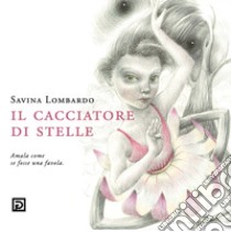 Il cacciatore di stelle libro di Lombardo Savina; Falciani F. (cur.)