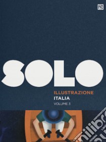 SOLO Illustrazione Italia. Ediz. illustrata. Vol. 3 libro di Falciani F. (cur.)