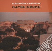 Maybeinrome. Ediz. illustrata libro di Maybeinrome; Falciani F. (cur.)