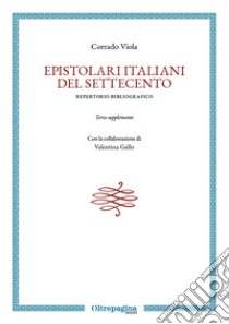 Epistolari italiani del Settecento. Repertorio bibliografico libro di Viola Corrado