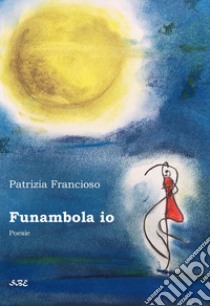 Funambola io libro di Francioso Patrizia