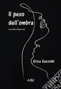 Il peso dell'ombra libro di Gazzoldi Erica