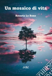 Un mosaico di vita libro di Lo Bono Rosaria