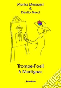 Trompe-l'oeil à Martignac libro di Menzogni Monica; Nucci Danilo