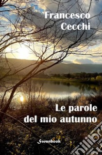 Le parole del mio autunno libro di Cecchi Francesco