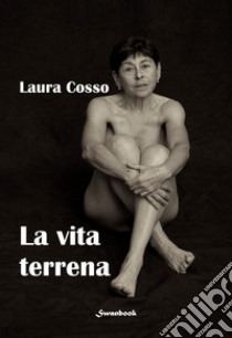 La vita terrena libro di Cosso Laura