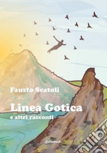 Linea gotica e altri racconti libro di Scatoli Fausto