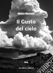 Il gusto del cielo. Nuova ediz. libro di Menzogni Monica