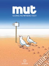 Mut. Going nowhere fast. Ediz. a colori libro di Muttoni Carlo