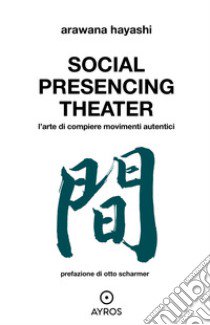 Social Presencing Theater. L'arte di compiere movimenti libro di Hayashi Arawana